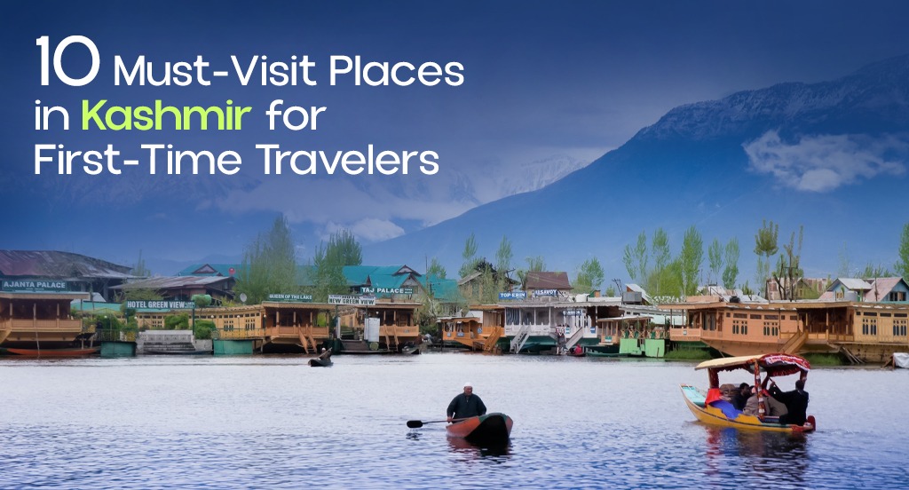 1O Must-Visit Places in Kashmir for First-Time Travelers